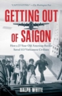 Image for Getting out of Saigon  : how a 27-year-old banker saved 113 Vietnamese civilians