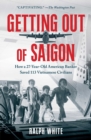 Image for Getting Out of Saigon: How a 27-Year-Old Banker Saved 113 Vietnamese Civilians