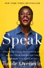 Image for Speak : Find Your Voice, Trust Your Gut, and Get from Where You Are to Where You Want to Be