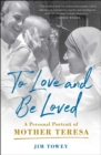 Image for To Love and Be Loved: A Personal Portrait of Mother Teresa