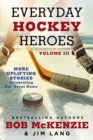 Image for Everyday Hockey Heroes, Volume III : More Uplifting Stories Celebrating Our Great Game