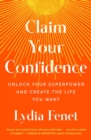 Image for Claim Your Confidence: Unlock Your Superpower and Create the Life You Want