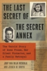 Image for The Last Secret of the Secret Annex : The Untold Story of Anne Frank, Her Silent Protector, and a Family Betrayal