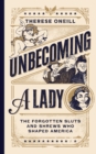 Image for Unbecoming a Lady: The Forgotten Sluts and Shrews Who Shaped America