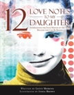 Image for 12 Love Notes to My Daughter : Affirmations for Each Month of the Year, Because Life Can Be Rough