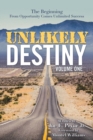 Image for Unlikely Destiny : Volume One: The Beginning from Opportunity Comes Unlimited Success