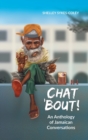 Image for Chat &#39;Bout! : An Anthology of Jamaican Conversations