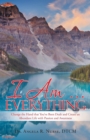 Image for I Am . . . Everything : Change the Hand That You&#39;Ve Been Dealt and Create an Abundant Life with Passion and Awareness