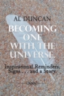 Image for Becoming One with the Universe. : Inspirational Reminders. Signs . . . and a Story.