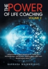 Image for The Power of Life Coaching Volume 2 : Manifesting Transformation in Financial, Professional, Emotional, Spiritual, Wellness and Relationship Aspects