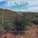 Image for Cactus in the Wilderness : Don&#39;t Waste Your Life Feeling Unloved