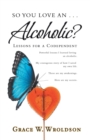 Image for So You Love an . . . Alcoholic? : Lessons for a Codependent
