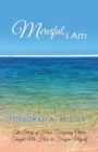 Image for Merciful, I Am : The Story of How Forgiving Others Taught Me How to Forgive Myself