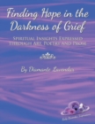 Image for Finding Hope in the Darkness of Grief : Spiritual Insights Expressed Through Art, Poetry and Prose