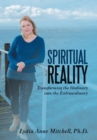 Image for Spiritual Reality : Transforming the Ordinary into the Extraordinary
