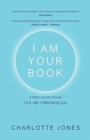 Image for I Am Your Book : A Poetic Journey Through CFS/ME/Fibromyalgia