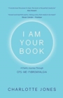 Image for I Am Your Book : A Poetic Journey Through CFS/ME/Fibromyalgia