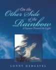 Image for On the Other Side of the Rainbow : A Sojourn Toward the Light
