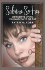 Image for Sabrina So Far: Mormon to Mystic, Fundamental to Far-Out