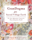 Image for Grandogma for Sacred Village Earth : Be-Loved Affirmations Inspired by Planet Storytellers News(R)