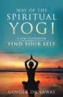 Image for Way of the Spiritual Yogi: 6-Step Guidebook to Find Your Self