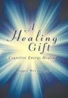 Image for A Healing Gift : Cognitive Energy Healing