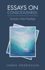 Image for Essays on Consciousness: Towards a New Paradigm