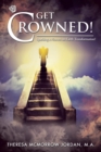 Image for Get Crowned! : Sparking a Heaven on Earth Transformation!