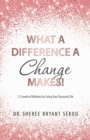 Image for What a Difference a Change Makes! : 21 Jewels of Wisdom for Living Your Treasured Life