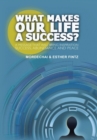 Image for What Makes Our Life a Success? : A Message That Will Bring Inspiration Success, Abundance and Peace