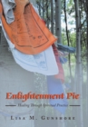 Image for Enlightenment Pie : Healing Through Spiritual Practice