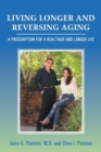 Image for Living Longer and Reversing Aging : A Prescription for a Healthier and Longer Life