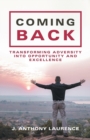 Image for Coming Back : Transforming Adversity into Opportunity and Excellence