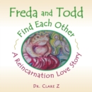 Image for Freda and Todd Find Each Other : A Reincarnation Love Story