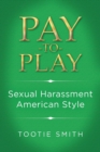Image for Pay-To-Play : Sexual Harassment American Style