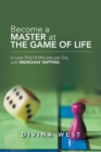 Image for Become a Master at the Game of Life : In Less Than 8 Minutes Per Day with Meridian Tapping