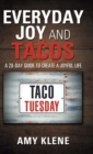 Image for Everyday Joy and Tacos : A 28-Day Guide to Create a Joyful Life