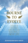 Image for Bourne to Evolve : Through the Journey of Caregiving, Grieving and Building a New Life