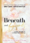 Image for Beneath and Beyond : A Hands on Guide to a Stress Free Lifestyle: to Truly Heal, You Must Reopen Past Wounds