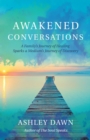 Image for Awakened Conversations: A Family&#39;s Journey of Healing Sparks a Medium&#39;s Journey of Discovery