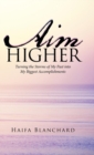 Image for Aim Higher : Turning the Storms of My Past into My Biggest Accomplishments