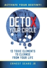 Image for Detox Your Circle, Activate Your Destiny : 13 Toxic Elements to Cleanse from Your Life