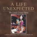 Image for A Life Unexpected : The Linda Cristal Story