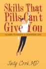 Image for Skills That Pills Can&#39;t Give You : Learn to Have a Happier Life