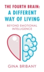 Image for The Fourth Brain : a Different Way of Living: Beyond Emotional Intelligence