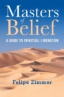 Image for Masters of Belief : A Guide to Spiritual Liberation