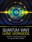 Image for Dr. Angela Longo&#39;s Quantum Wave Living Workbook : Tools for Discovering and Living My Eternalself