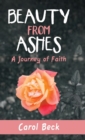 Image for Beauty from Ashes : A Journey of Faith