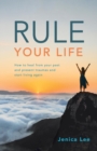 Image for Rule Your Life : How to Heal from Your Past and Present Traumas and Start Living Again