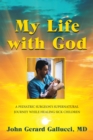 Image for My Life With God: A Pediatric Surgeon&#39;s Supernatural Journey While Healing Sick Children